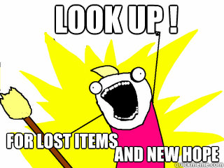 LOOK UP !
 for lost items and new hope  All The Things