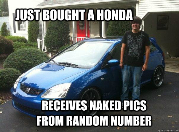 just bought a honda receives naked pics from random number  Honda civic owner