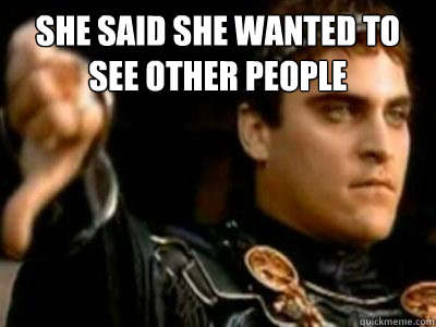 she said she wanted to see other people   Downvoting Roman