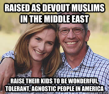 raised as devout muslims in the middle east raise their kids to be wonderful, tolerant, agnostic people in america  Good guy parents