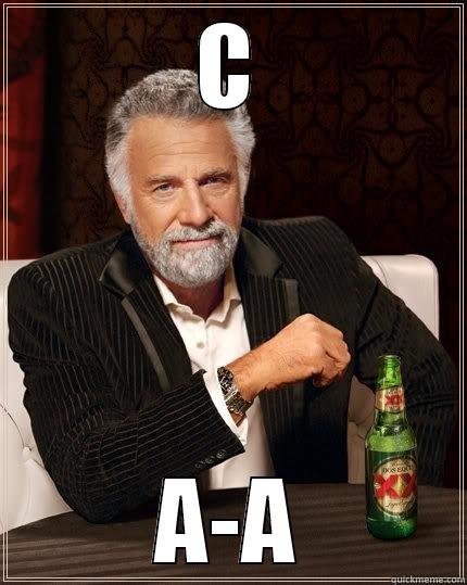 C A-A The Most Interesting Man In The World