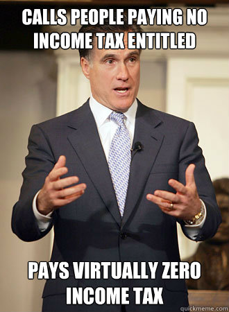 Calls people paying no income tax entitled Pays virtually zero income tax  Relatable Romney