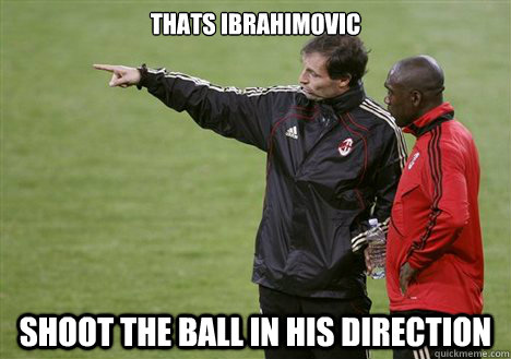 thats ibrahimovic shoot the ball in his direction  allegri