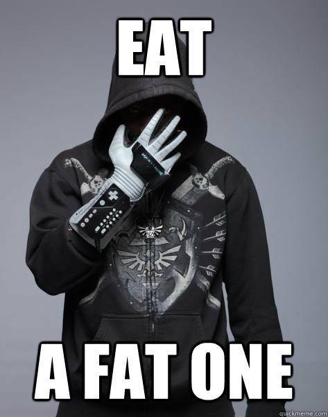 Eat a fat one  