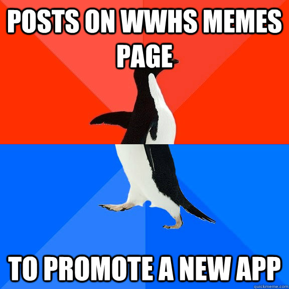 posts on wwhs memes page to promote a new app  Socially Awesome Awkward Penguin