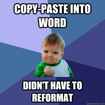 copy-paste into Word didn't have to reformat  Success Kid