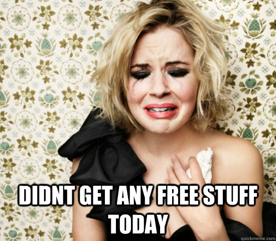  Didnt get any free stuff today -  Didnt get any free stuff today  Hot Girl Problems