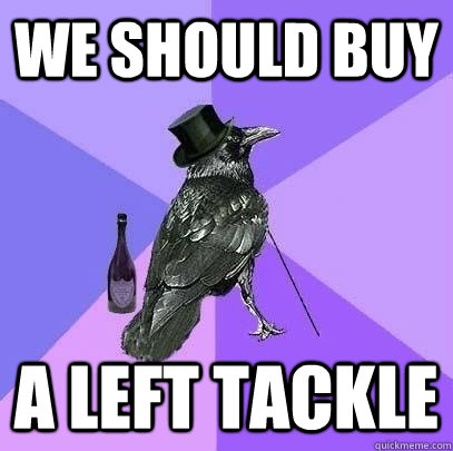 We Should Buy A Left Tackle  Rich Raven