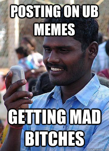 posting on ub memes getting mad bitches  Indian Race Troll