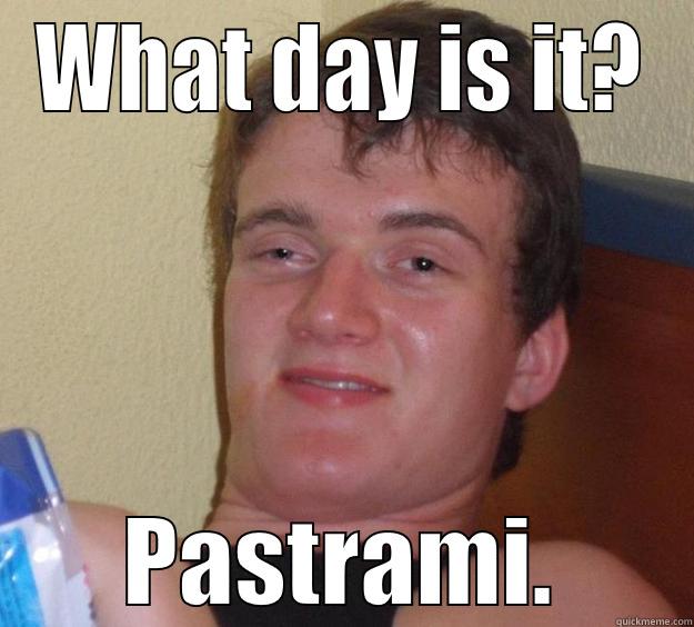 Pastrami Day - WHAT DAY IS IT? PASTRAMI. 10 Guy