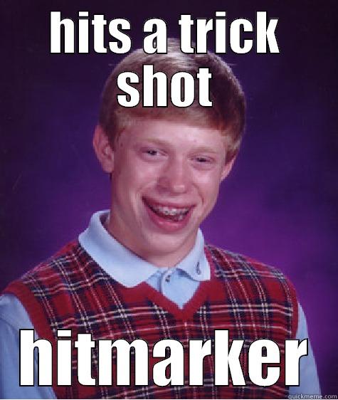 HITS A TRICK SHOT HITMARKER Bad Luck Brian