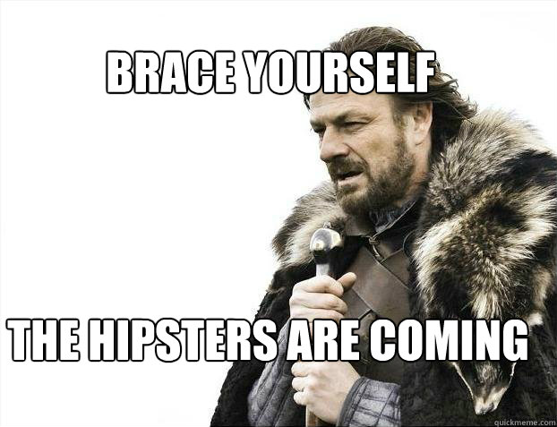 brace yourself the hipsters are coming  BRACE YOURSELF SOLO QUEUE