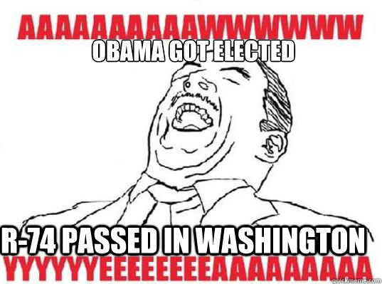 Obama got elected R-74 Passed in Washington - Obama got elected R-74 Passed in Washington  AAAAWWWW YYYEEEEAAAAHHHH