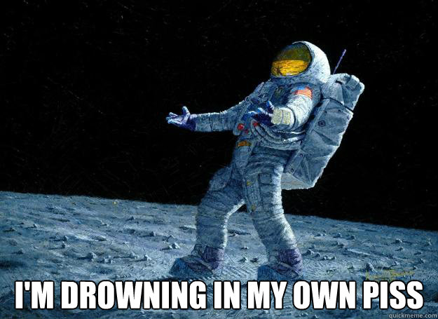  i'm drowning in my own piss  