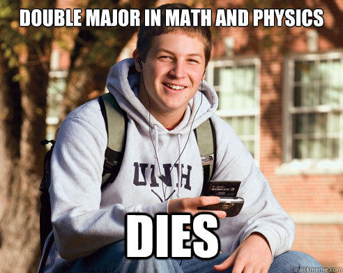 Double Major in Math and Physics DIES  College Freshman