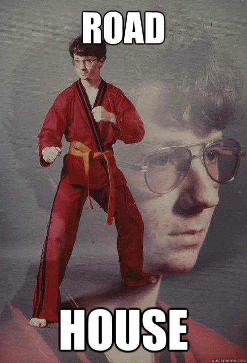 rOAD HOUSE  Karate Kyle