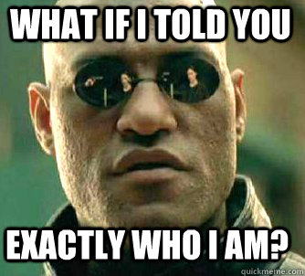 what if i told you exactly who i am? - what if i told you exactly who i am?  Matrix Morpheus