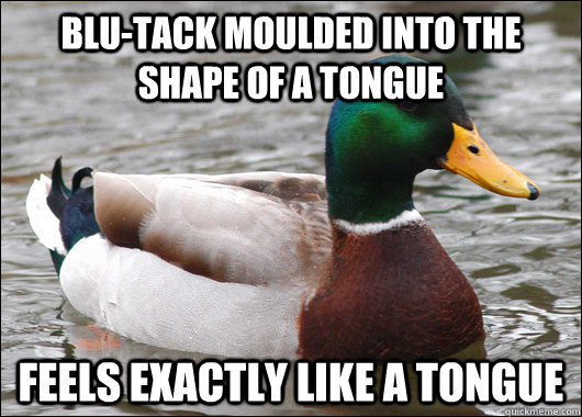 Blu-tack moulded into the shape of a tongue Feels exactly like a tongue - Blu-tack moulded into the shape of a tongue Feels exactly like a tongue  BadBadMallard