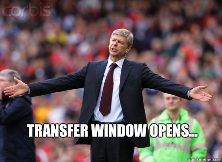 Transfer window opens...  arsene wenger come at me bro