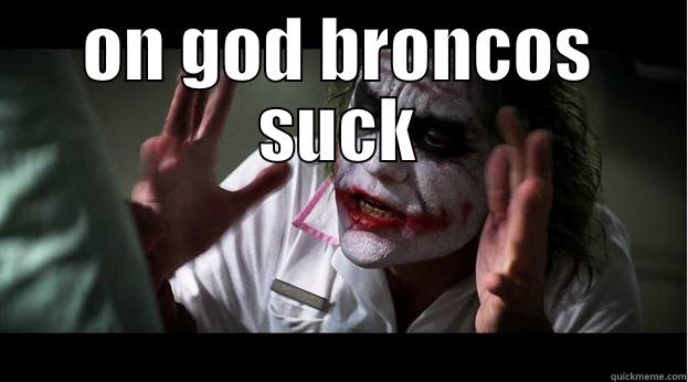 broncos suck - ON GOD BRONCOS SUCK  Joker Mind Loss