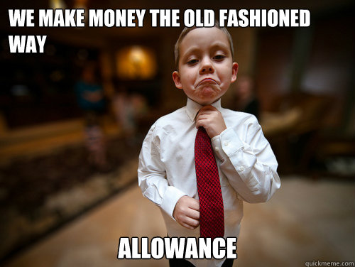 We make money the old fashioned way allowance - We make money the old fashioned way allowance  Financial Advisor Kid