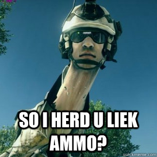 so i herd u liek ammo?  BF3 Be Advised