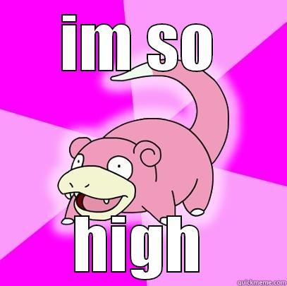 IM SO HIGH Slowpoke