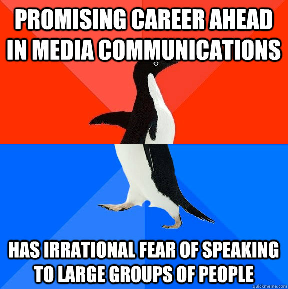 Promising career ahead in media communications has irrational fear of speaking to large groups of people  Socially Awesome Awkward Penguin