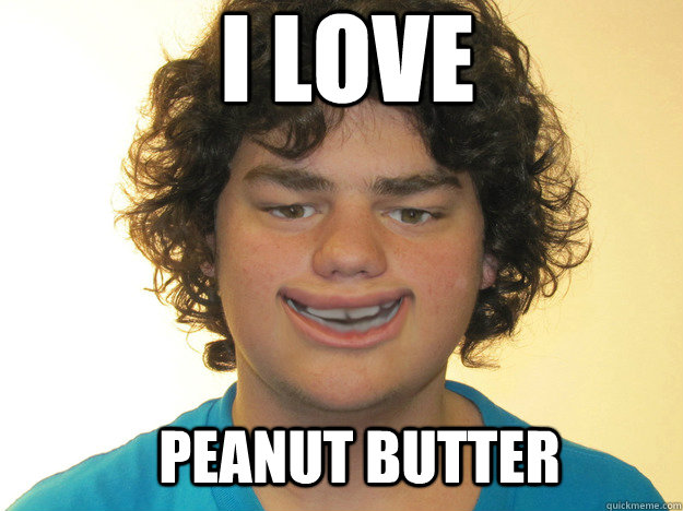 I love PEANUT BUTTER  Down Syndrome Dan