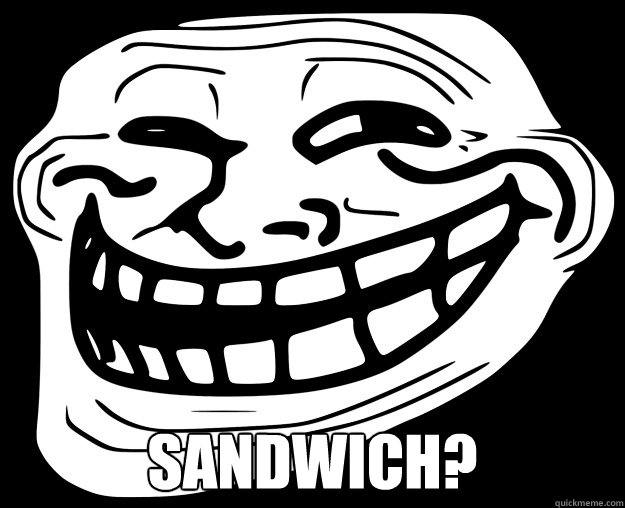 SANDWICH?  Trollface