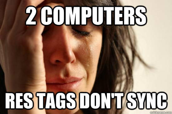 2 COMPUTERS res TAGS DON'T SYNC  First World Problems