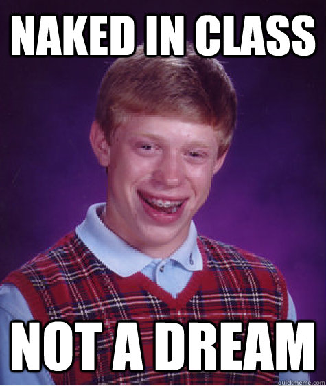 naked in class not a dream - naked in class not a dream  Bad Luck Brian