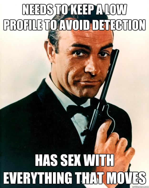 Needs to keep a low profile to avoid detection Has sex with everything that moves  