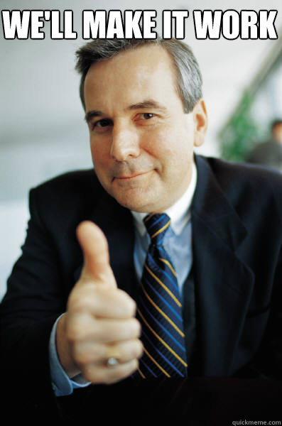  we'll make it work  Good Guy Boss