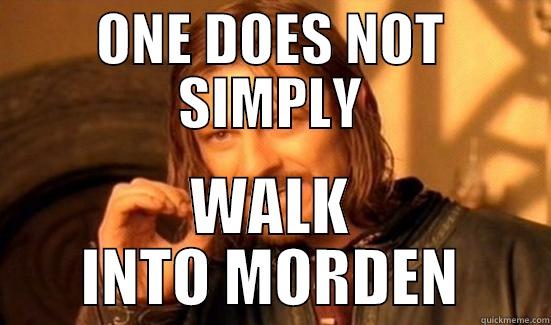 ONE DOES NOT SIMPLY WALK INTO MORDEN Boromir
