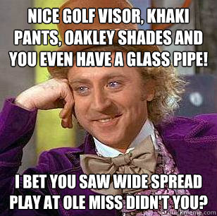 nice golf visor, khaki pants, oakley shades and you even have a glass pipe! I bet you saw wide spread play at ole miss didn't you?  Condescending Wonka