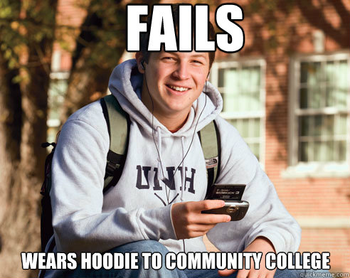 Fails wears hoodie to community college  College Freshman
