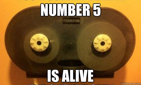 Number 5 Is alive  