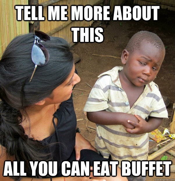 Tell me more about this  all you can eat buffet - Tell me more about this  all you can eat buffet  Misc