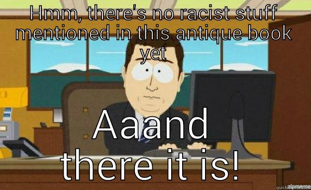 HMM, THERE'S NO RACIST STUFF MENTIONED IN THIS ANTIQUE BOOK YET AAAND THERE IT IS! aaaand its gone