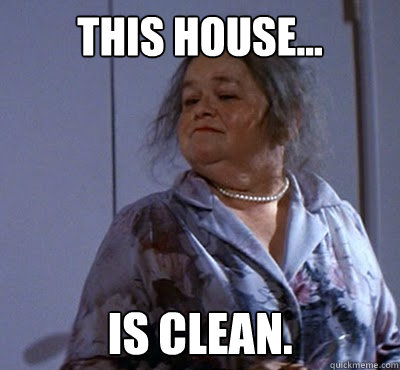 This house... Is clean.  