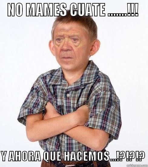 NO MAMES CUATE .......!!!  Y AHORA QUE HACEMOS...!?!?!? Misc