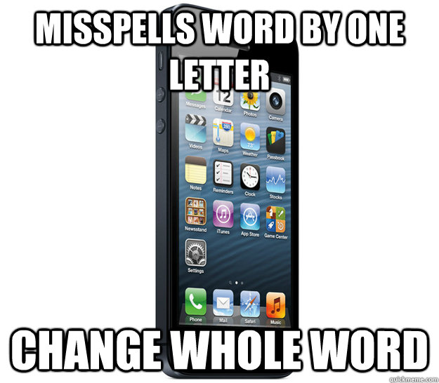 Misspells word by one letter Change whole word  Scumbag Smartphone