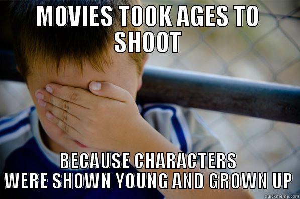 MOVIES TOOK AGES TO SHOOT BECAUSE CHARACTERS WERE SHOWN YOUNG AND GROWN UP Confession kid