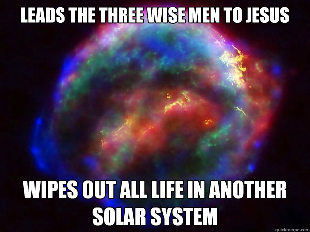 leads the three wise men to jesus wipes out all life in another solar system - leads the three wise men to jesus wipes out all life in another solar system  Condescending Supernova