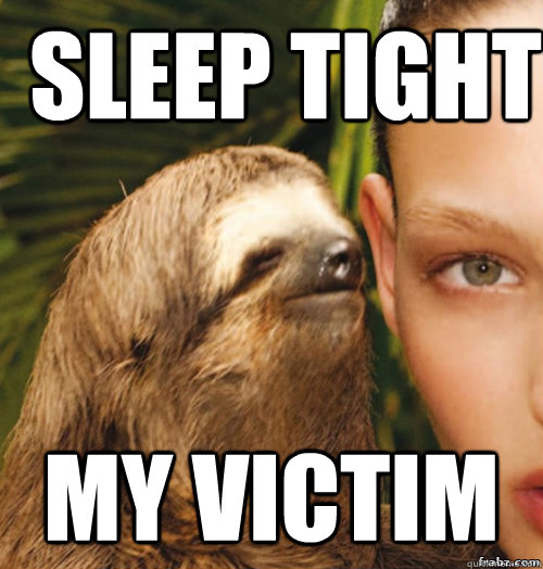 Sleep Tight My victim  rape sloth