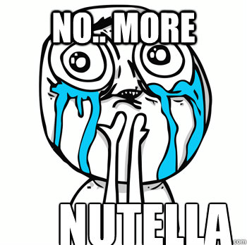 No.. more nutella  Crying face