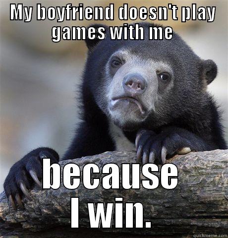 MY BOYFRIEND DOESN'T PLAY GAMES WITH ME BECAUSE I WIN. Confession Bear
