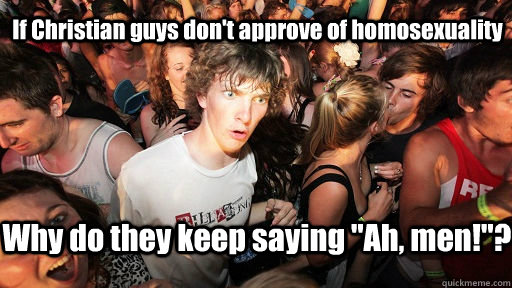 If Christian guys don't approve of homosexuality Why do they keep saying 