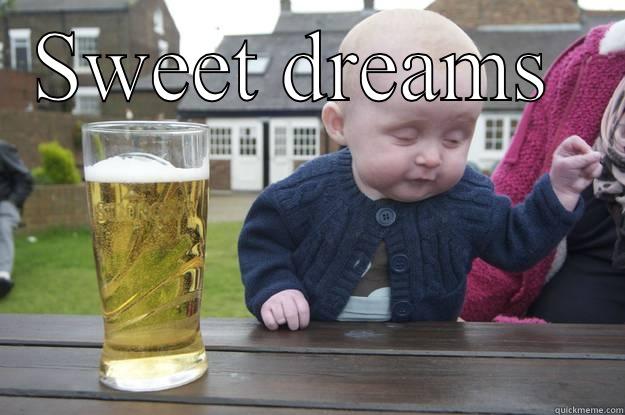 SWEET DREAMS   drunk baby
